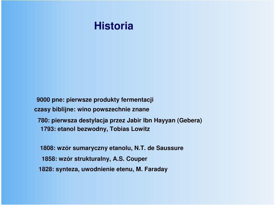 1793: etanol bezwodny, Tobias Lowitz 1808: wzór sumaryczny etanolu, N.T. de Saussure 1858: wzór strukturalny, A.