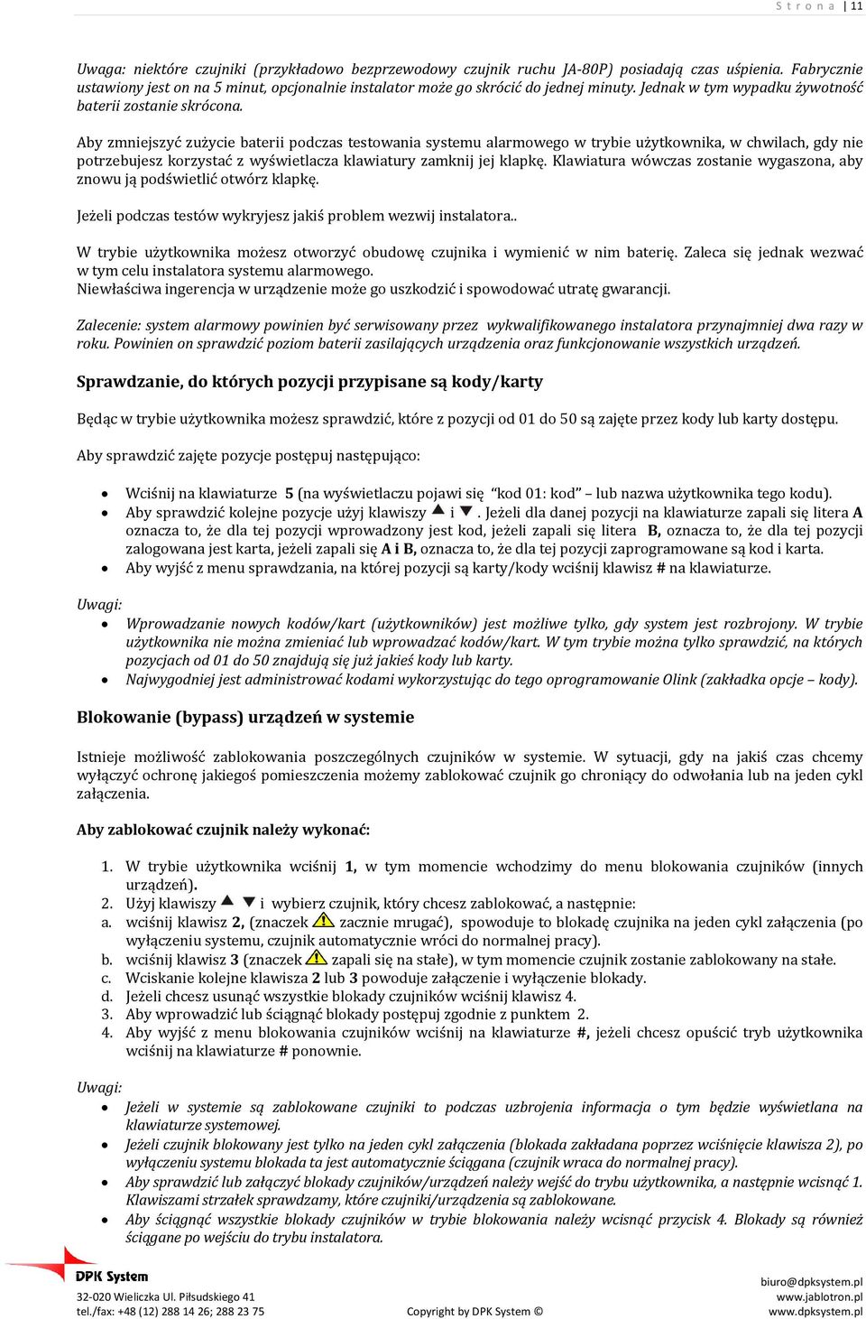 Aby zmniejszyć zużycie baterii podczas testowania systemu alarmowego w trybie użytkownika, w chwilach, gdy nie potrzebujesz korzystać z wyświetlacza klawiatury zamknij jej klapkę.