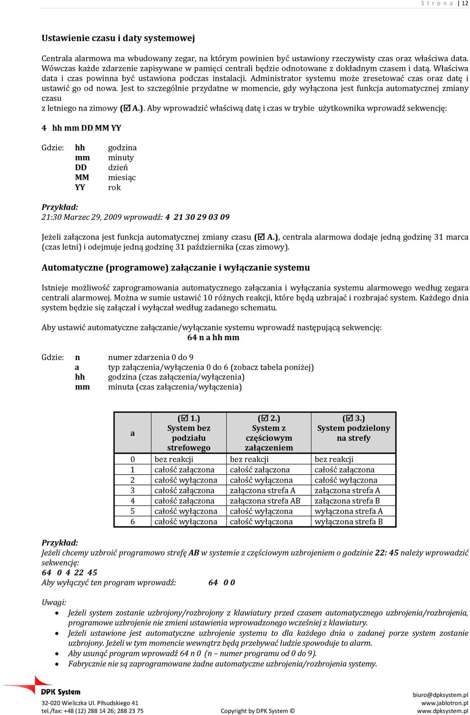 Administrator systemu może zresetować czas oraz datę i ustawić go od nowa. Jest to szczególnie przydatne w momencie, gdy wyłączona jest funkcja automatycznej zmiany czasu z letniego na zimowy ( A.).