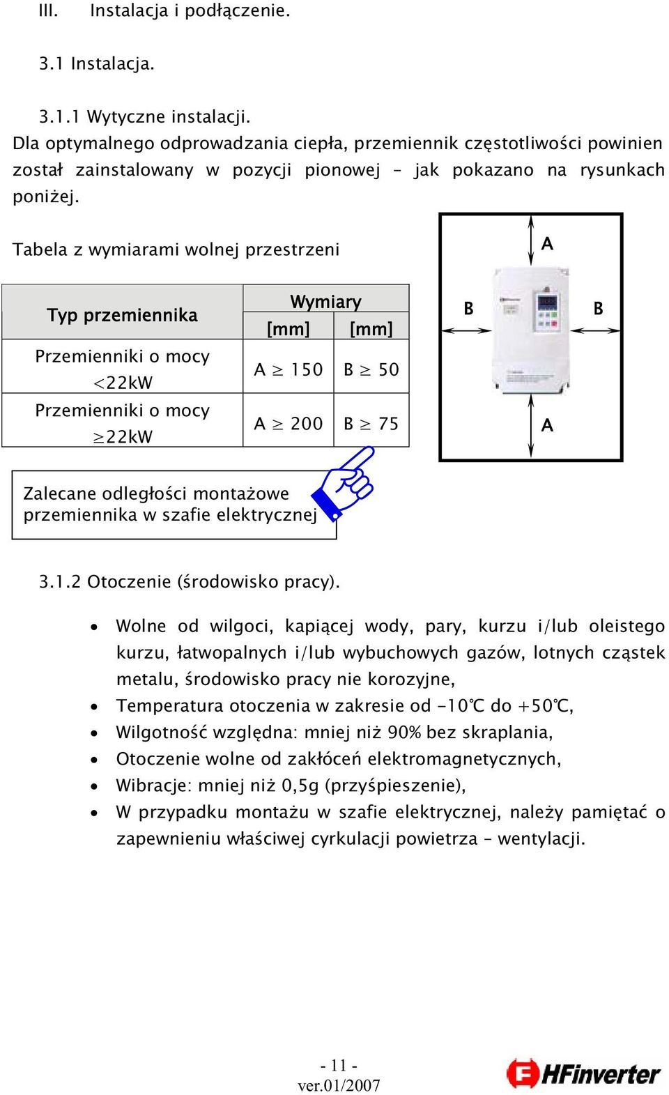 Tabela z wymiarami wolnej przestrzeni A Typ przemiennika Wymiary [mm] [mm] B B Przemienniki o mocy <22kW A 15 B 5 Przemienniki o mocy 22kW A 2 B 75 A Zalecane odleg o ci monta owe przemiennika w