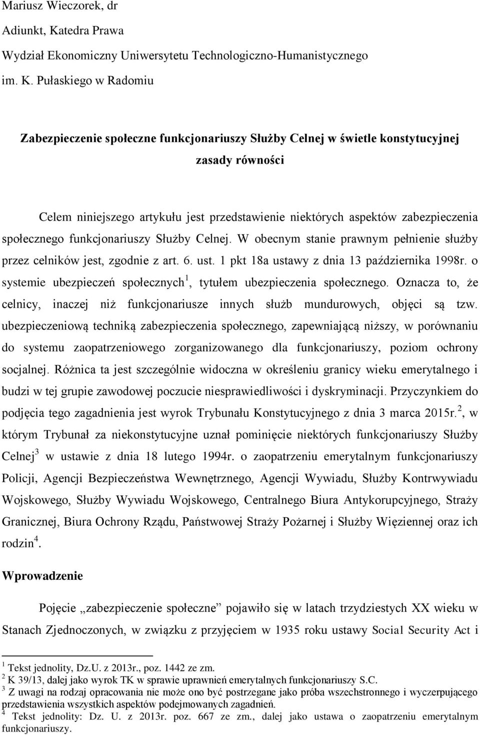 Pułaskiego w Radomiu Zabezpieczenie społeczne funkcjonariuszy Służby Celnej w świetle konstytucyjnej zasady równości Celem niniejszego artykułu jest przedstawienie niektórych aspektów zabezpieczenia