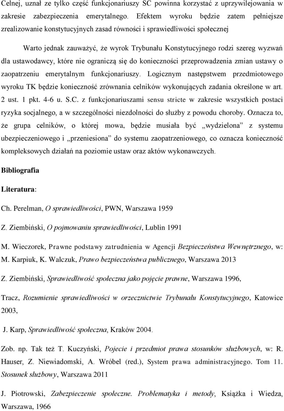 ustawodawcy, które nie ograniczą się do konieczności przeprowadzenia zmian ustawy o zaopatrzeniu emerytalnym funkcjonariuszy.