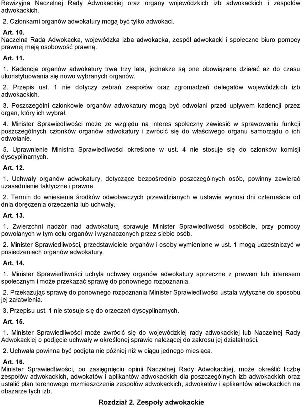 . 1. Kadencja organów adwokatury trwa trzy lata, jednakże są one obowiązane działać aż do czasu ukonstytuowania się nowo wybranych organów. 2. Przepis ust.