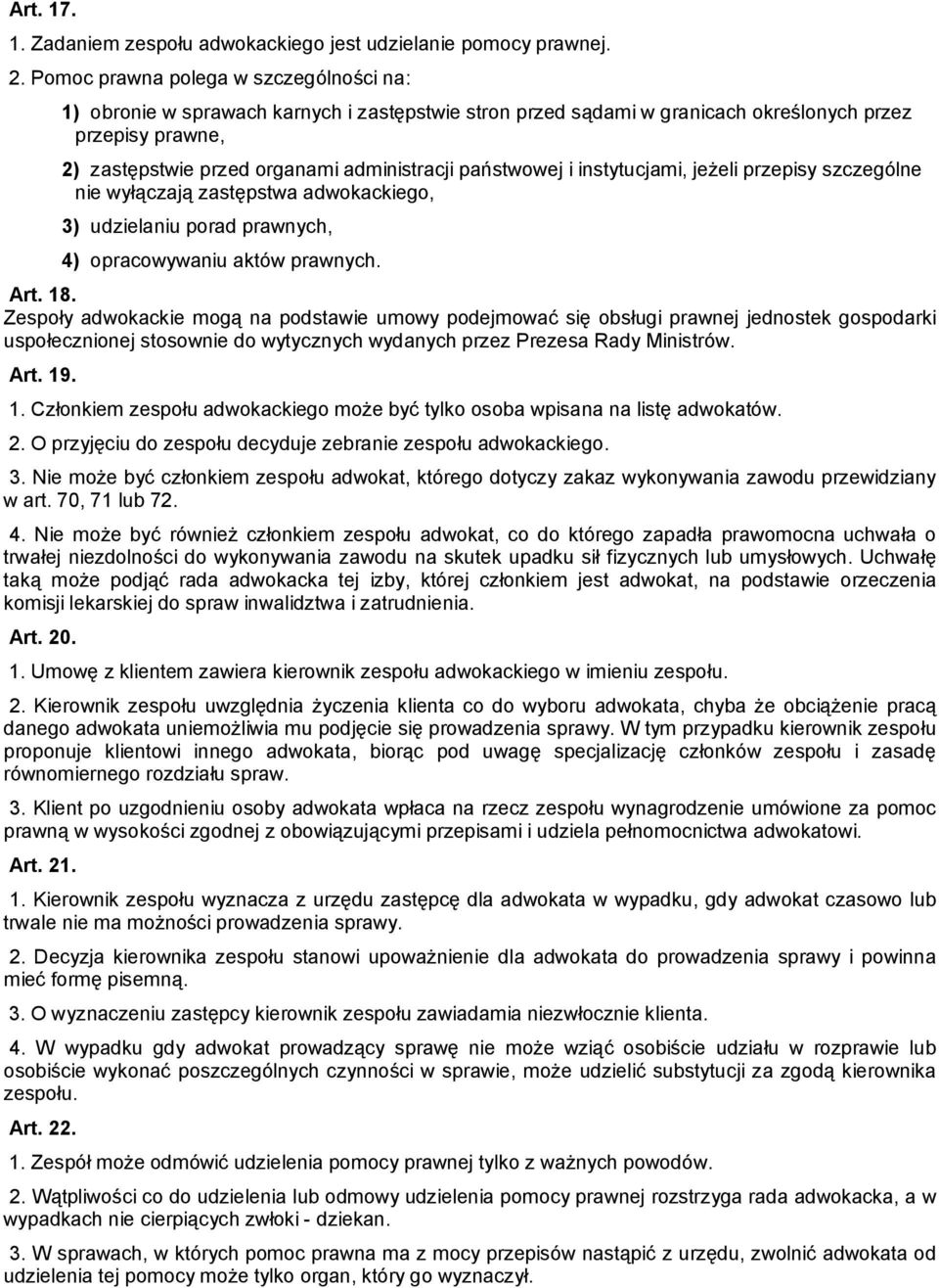 państwowej i instytucjami, jeżeli przepisy szczególne nie wyłączają zastępstwa adwokackiego, 3) udzielaniu porad prawnych, 4) opracowywaniu aktów prawnych. Art. 18.