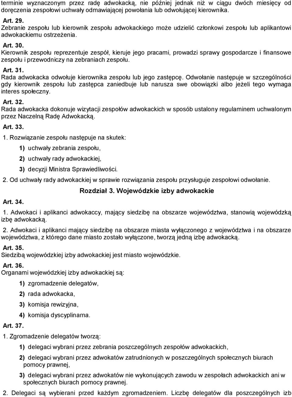 Kierownik zespołu reprezentuje zespół, kieruje jego pracami, prowadzi sprawy gospodarcze i finansowe zespołu i przewodniczy na zebraniach zespołu. Art. 31.