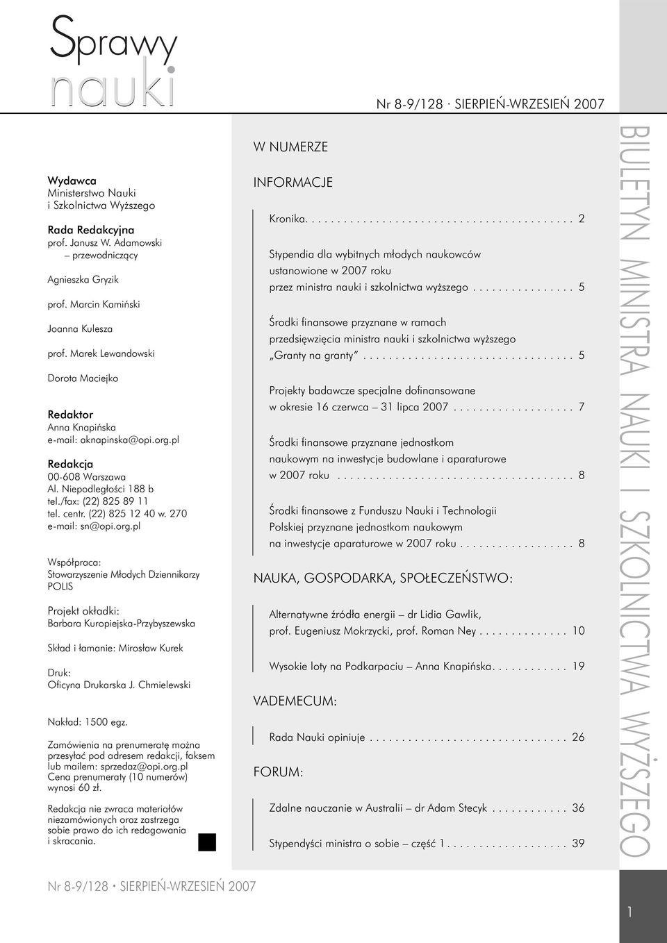 270 e-mail: sn@opi.org.pl Współpraca: Stowarzyszenie Młodych Dziennikarzy POLIS Projekt okładki: Barbara Kuropiejska-Przybyszewska Skład i łamanie: Mirosław Kurek Druk: Ofi cyna Drukarska J.