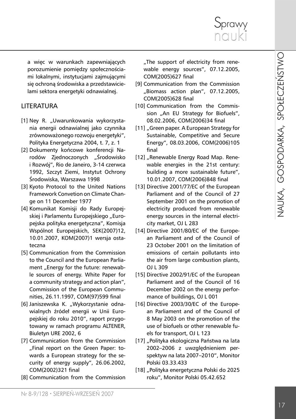 1 [2] Dokumenty końcowe konferencji Narodów Zjednoczonych Środowisko i Rozwój, Rio de Janeiro, 3-14 czerwca 1992, Szczyt Ziemi, Instytut Ochrony Środowiska, Warszawa 1998 [3] Kyoto Protocol to the