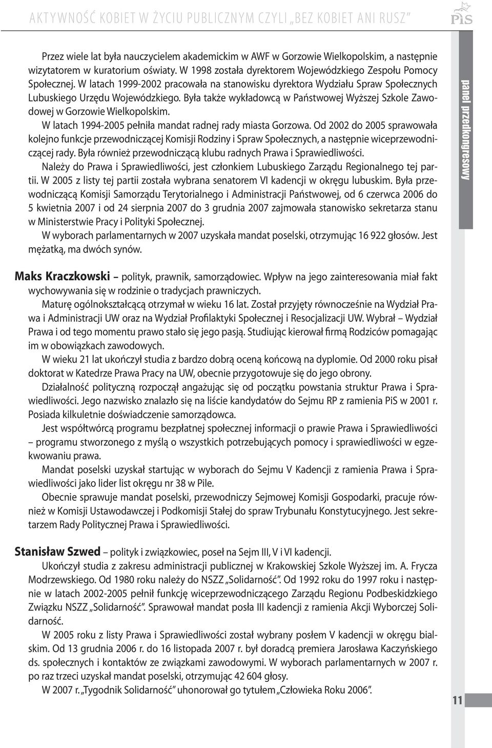 Była także wykładowcą w Państwowej Wyższej Szkole Zawodowej w Gorzowie Wielkopolskim. W latach 1994-2005 pełniła mandat radnej rady miasta Gorzowa.