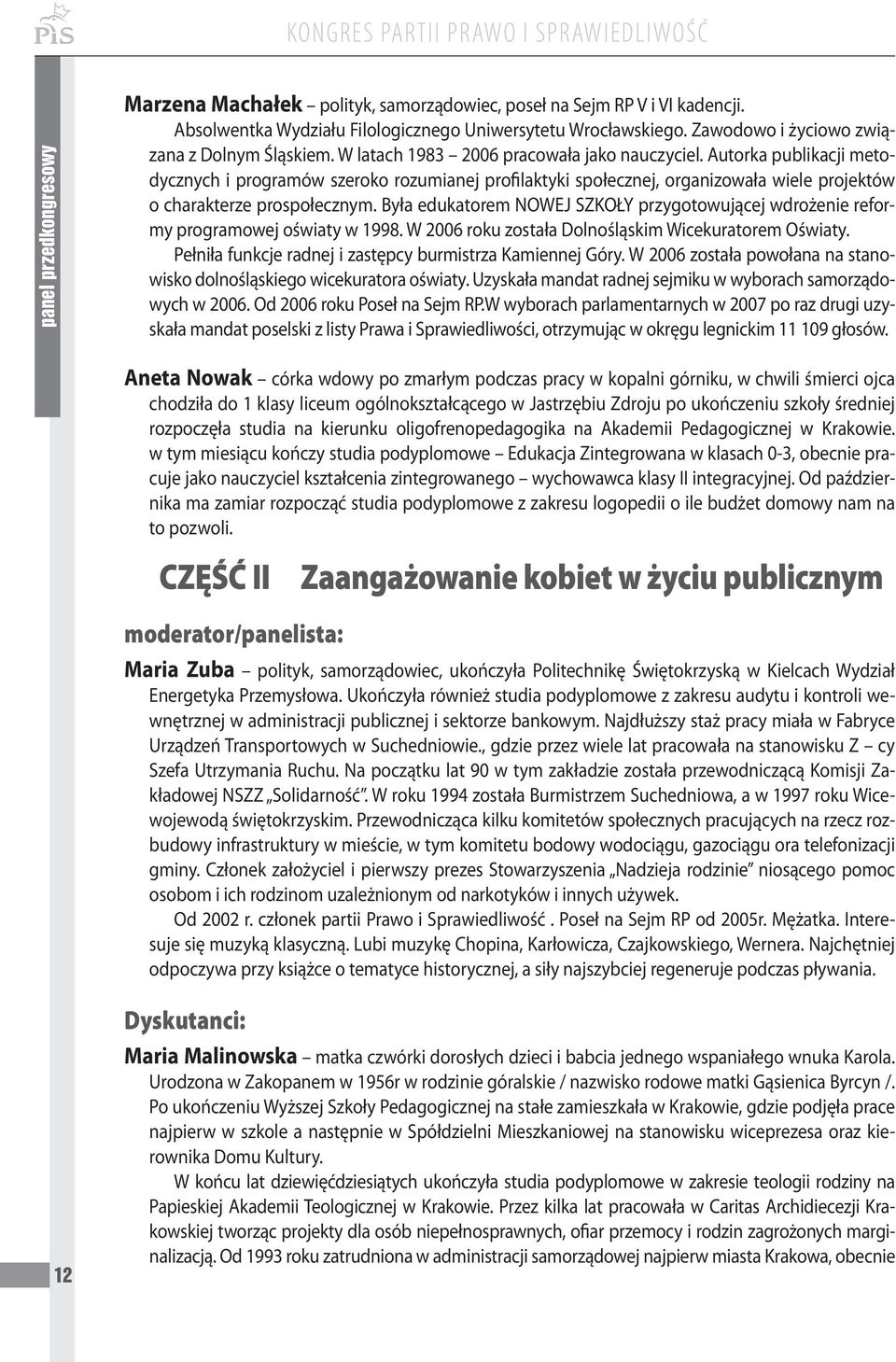 Autorka publikacji metodycznych i programów szeroko rozumianej profilaktyki społecznej, organizowała wiele projektów o charakterze prospołecznym.