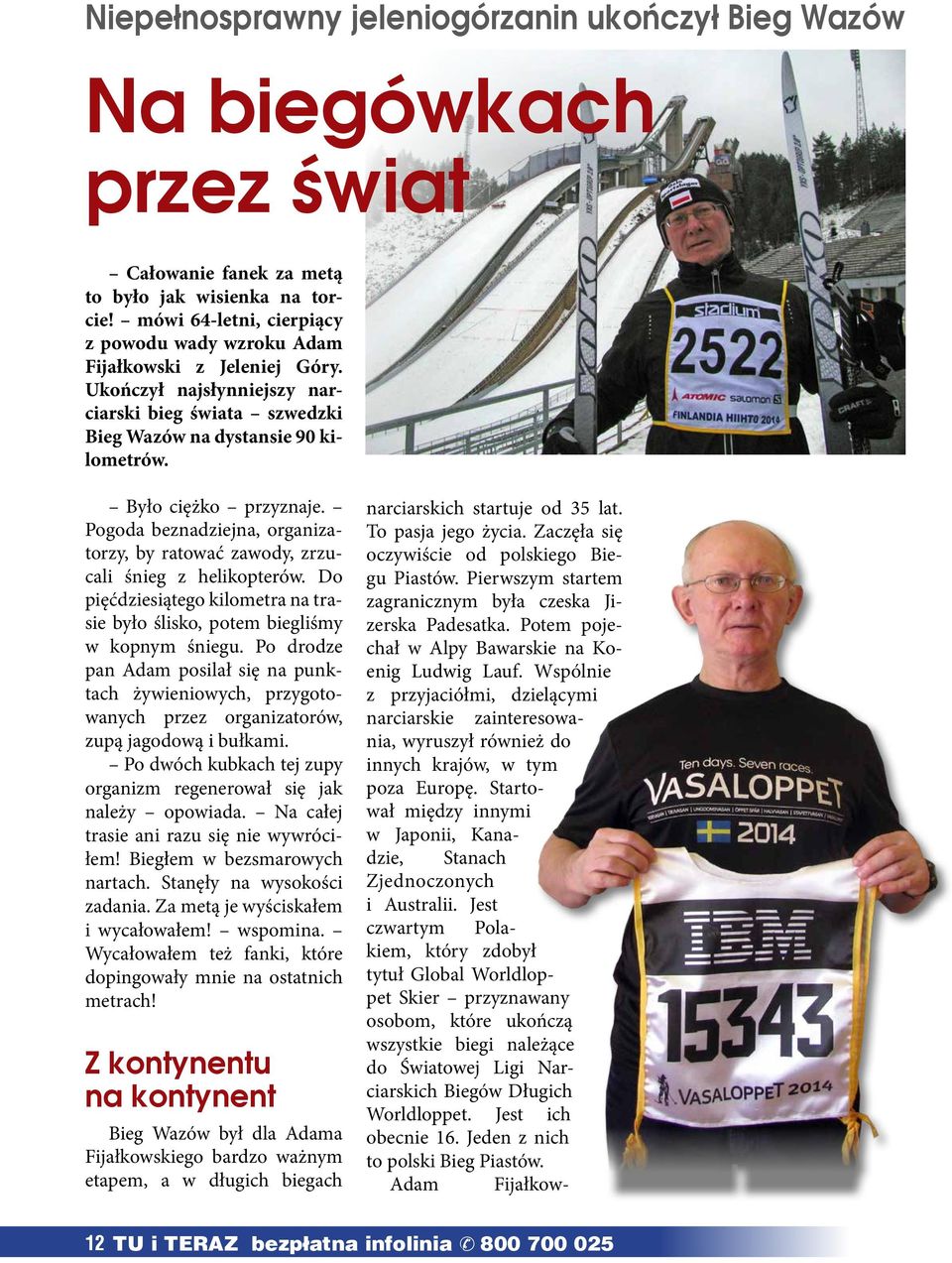 Pogoda beznadziejna, organizatorzy, by ratować zawody, zrzucali śnieg z helikopterów. Do pięćdziesiątego kilometra na trasie było ślisko, potem biegliśmy w kopnym śniegu.