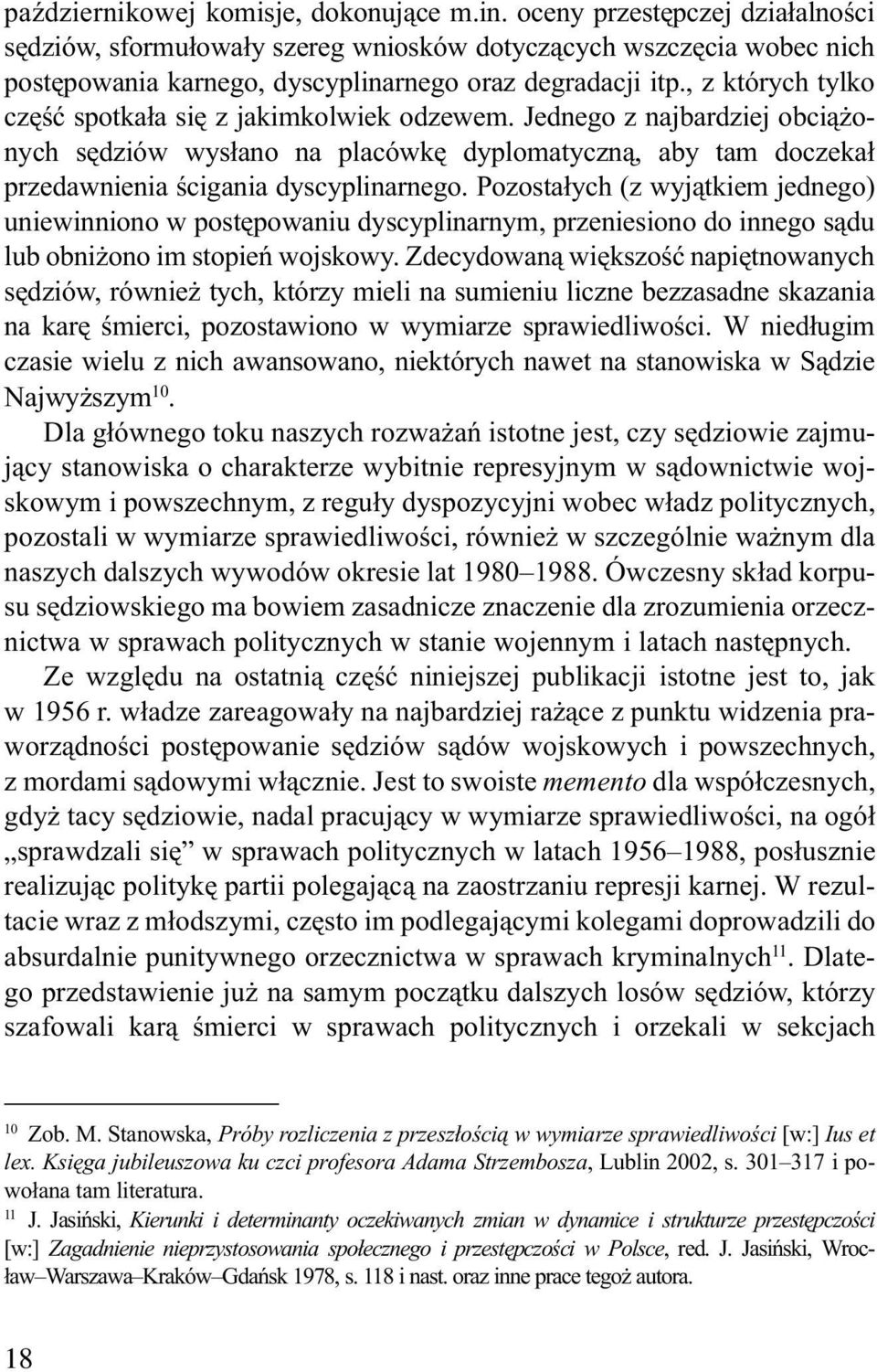 , z których tylko czêœæ spotka³a siê z jakimkolwiek odzewem. Jednego z najbardziej obci¹ onych sêdziów wys³ano na placówkê dyplomatyczn¹, aby tam doczeka³ przedawnienia œcigania dyscyplinarnego.