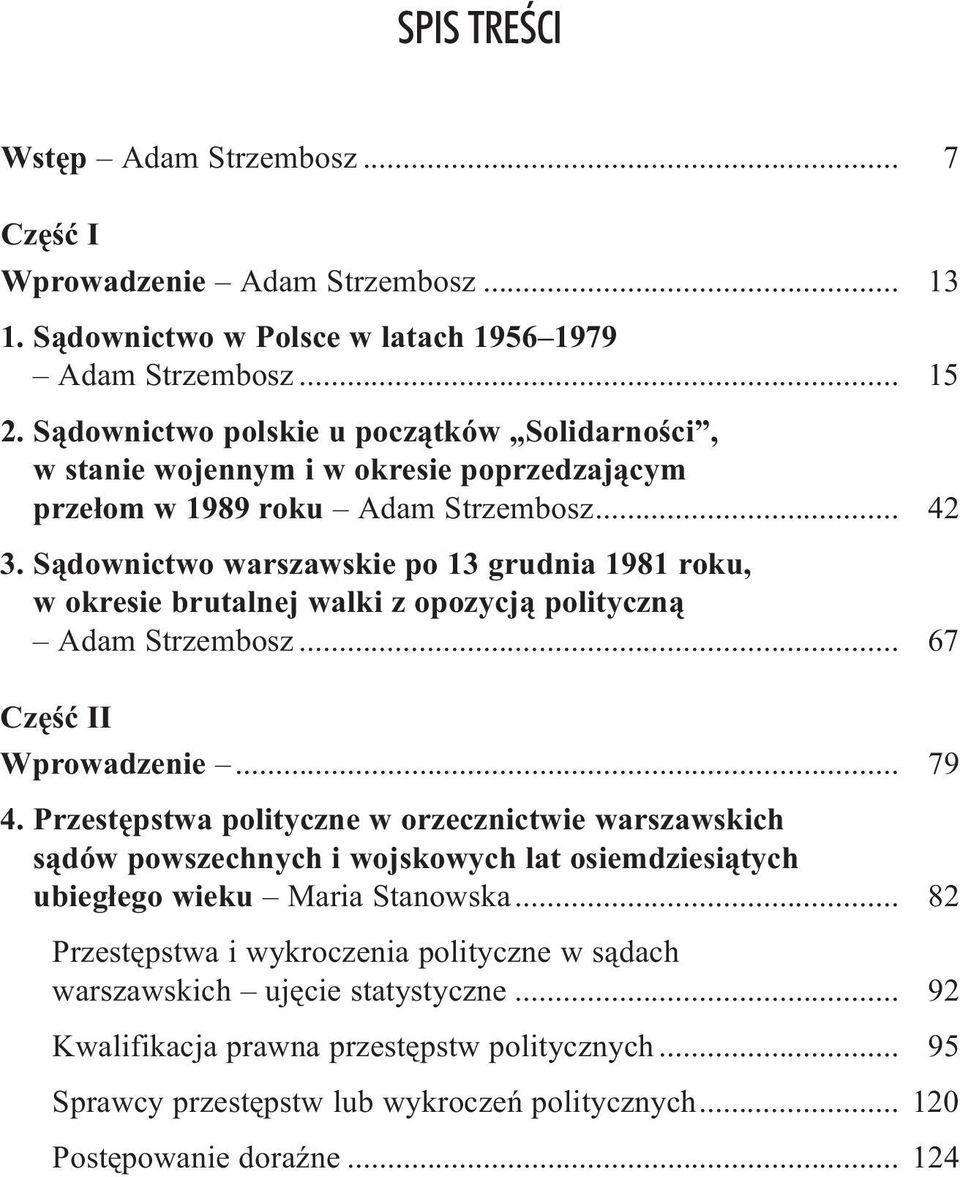 S¹downictwo warszawskie po 13 grudnia 1981 roku, w okresie brutalnej walki z opozycj¹ polityczn¹ Adam Strzembosz... 67 Czêœæ II Wprowadzenie... 79 4.