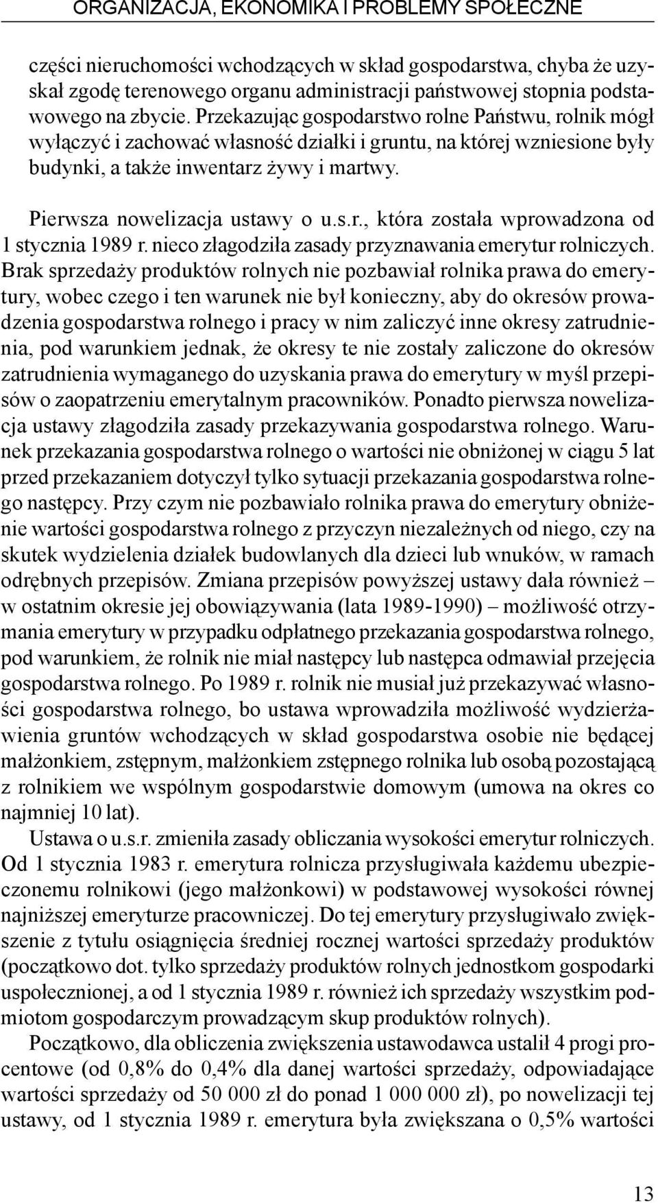 nieco z³agodzi³a zasady przyznawania emerytur rolniczych.