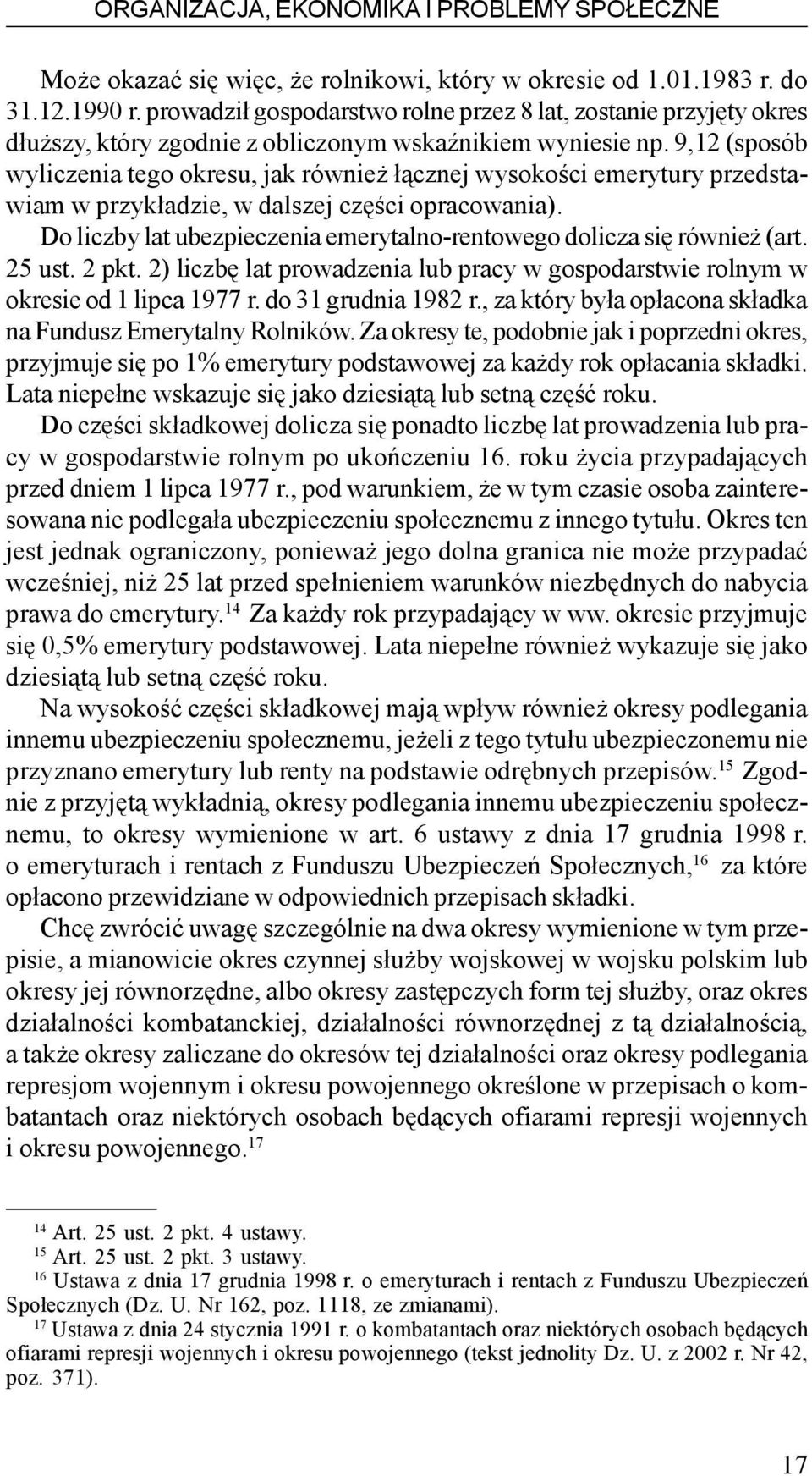 9,12 (sposób wyliczenia tego okresu, jak równie ³¹cznej wysokoœci emerytury przedstawiam w przyk³adzie, w dalszej czêœci opracowania).