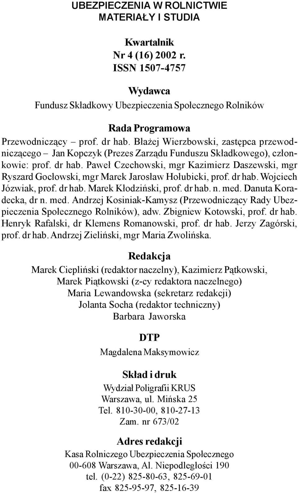 Pawe³ Czechowski, mgr Kazimierz Daszewski, mgr Ryszard Goc³owski, mgr Marek Jaros³aw Ho³ubicki, prof. dr hab. Wojciech Józwiak, prof. dr hab. Marek K³odziñski, prof. dr hab. n. med.