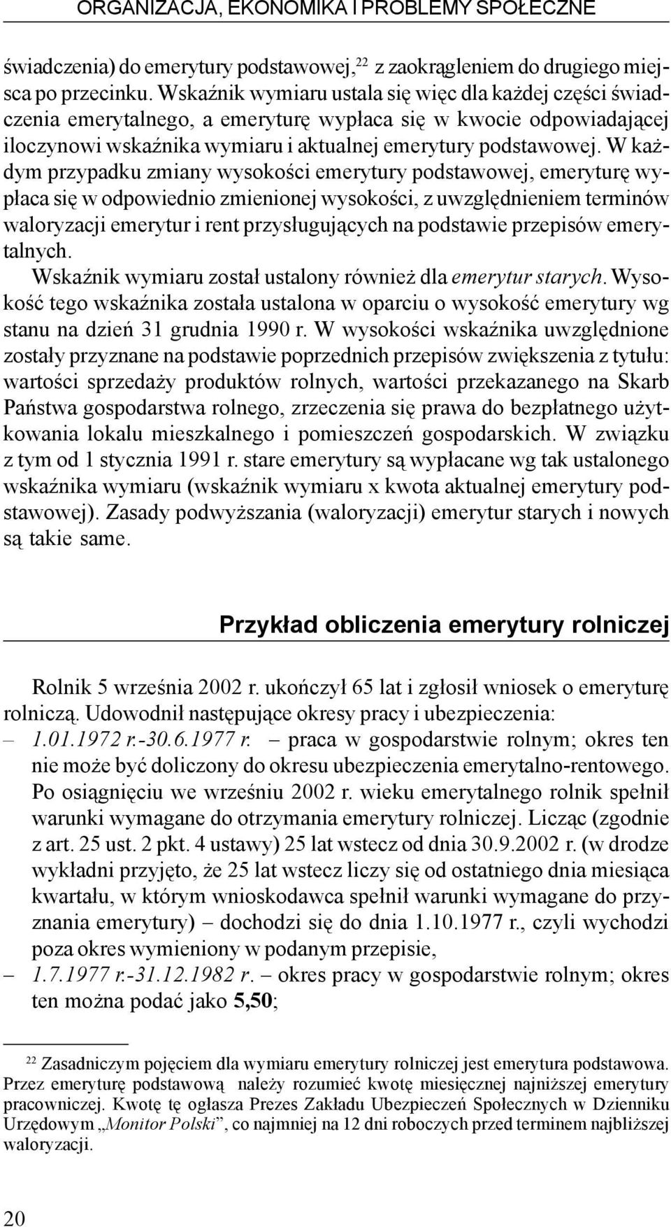 W ka - dym przypadku zmiany wysokoœci emerytury podstawowej, emeryturê wyp³aca siê w odpowiednio zmienionej wysokoœci, z uwzglêdnieniem terminów waloryzacji emerytur i rent przys³uguj¹cych na