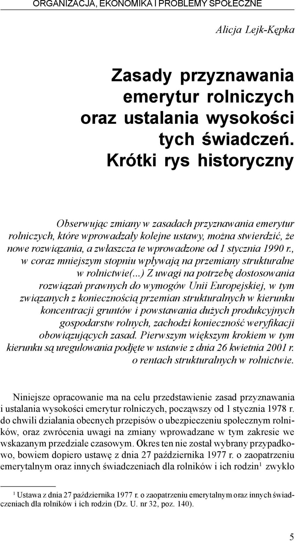 1990 r., w coraz mniejszym stopniu wp³ywaj¹ na przemiany strukturalne w rolnictwie(.