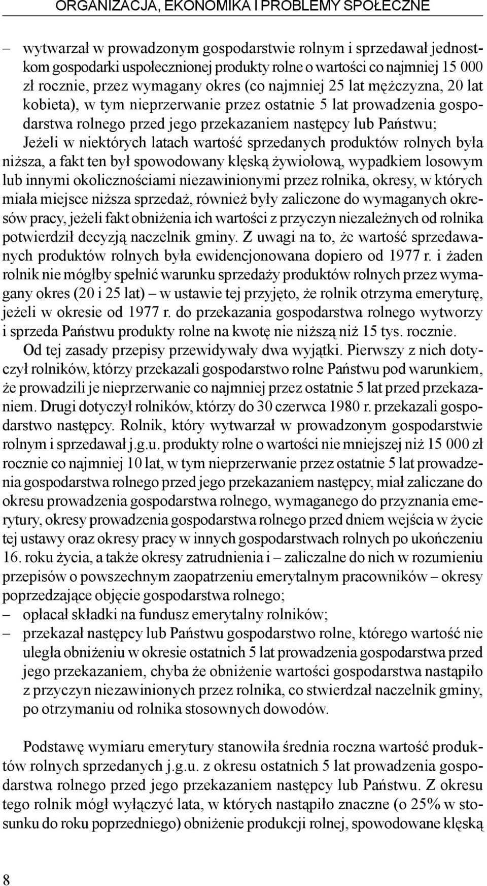 niektórych latach wartoœæ sprzedanych produktów rolnych by³a ni sza, a fakt ten by³ spowodowany klêsk¹ ywio³ow¹, wypadkiem losowym lub innymi okolicznoœciami niezawinionymi przez rolnika, okresy, w