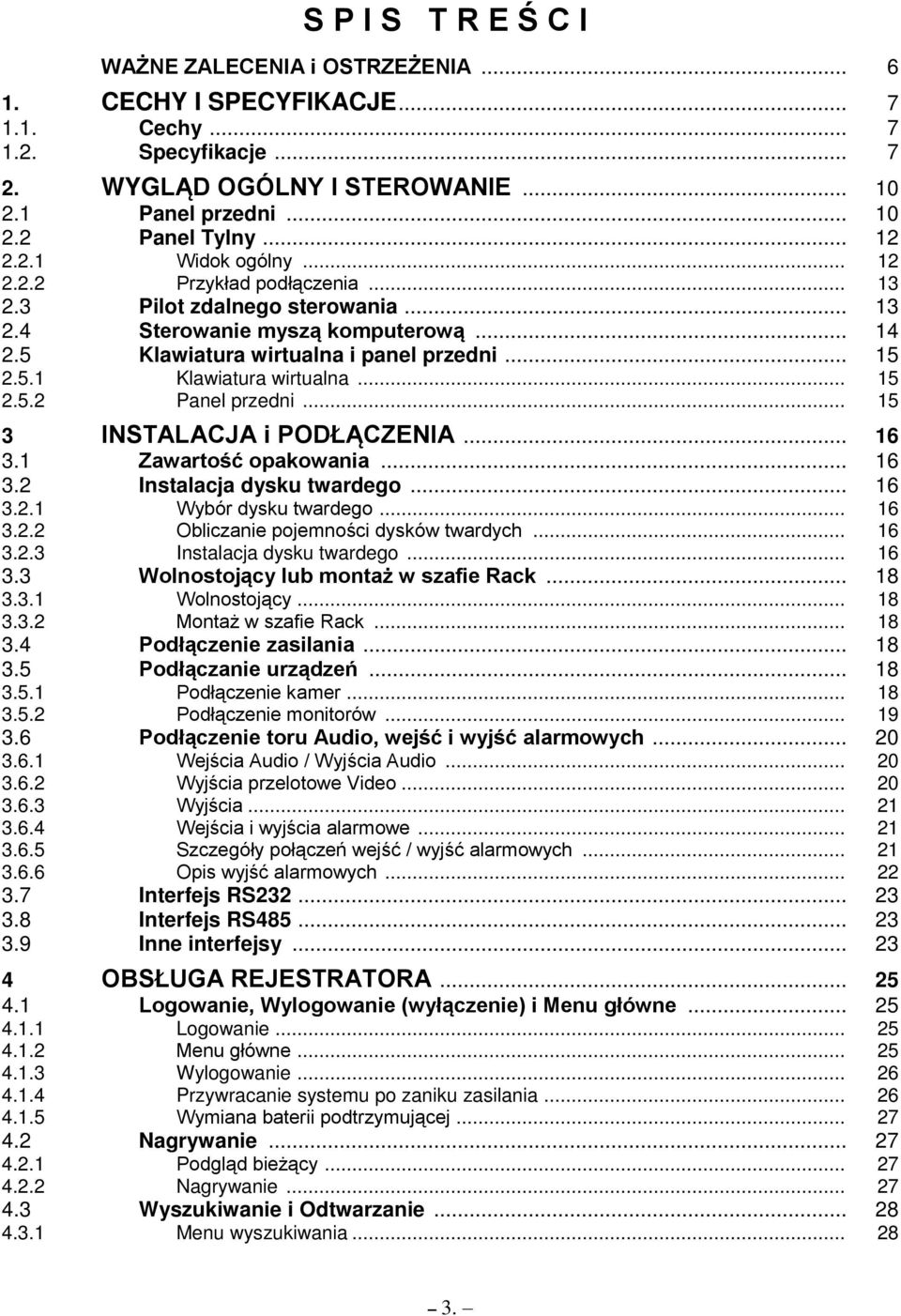 .. 15 2.5.2 Panel przedni... 15 3 INSTALACJA i PODŁ CZźNIA... 16 3.1 Zawarto ć opakowania... 16 3.2 Instalacja dysku twardego... 16 3.2.1 Wybór dysku twardego... 16 3.2.2 Obliczanie pojemno ci dysków twardych.