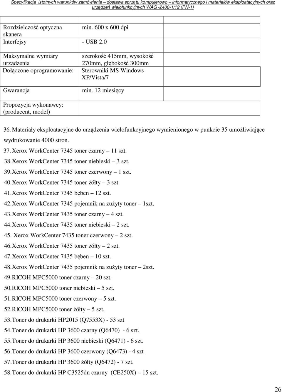 Materiały eksploatacyjne do urządzenia wielofunkcyjnego wymienionego w punkcie 35 umożliwiające wydrukowanie 4000 stron. 37. Xerox WorkCenter 7345 toner czarny 11 szt. 38.