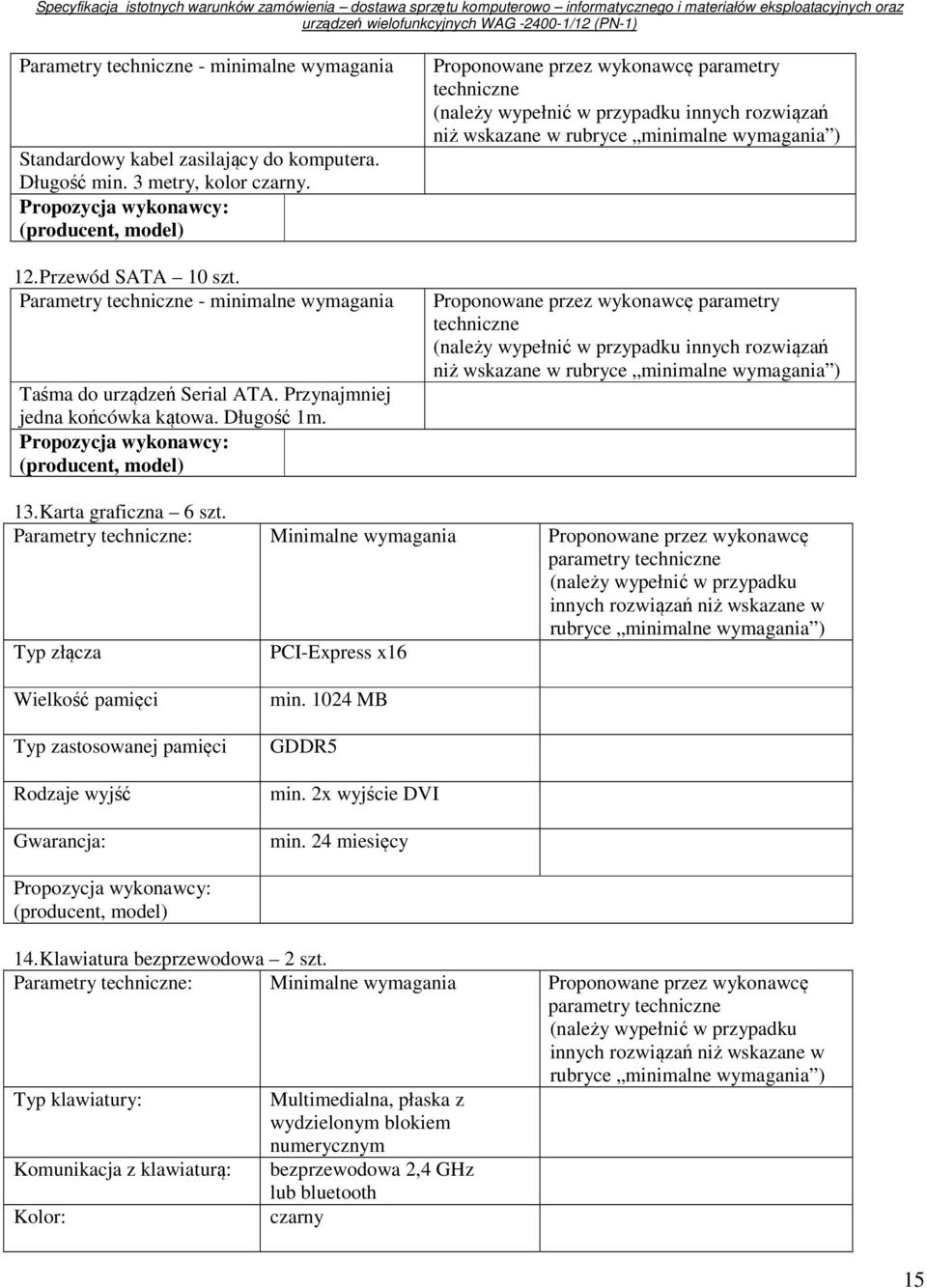 Proponowane przez wykonawcę parametry techniczne innych rozwiązań niż wskazane w Proponowane przez wykonawcę parametry techniczne innych rozwiązań niż wskazane w 13. Karta graficzna 6 szt.
