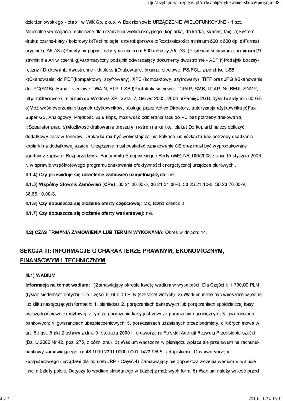 600 dpi d)format oryginału: A5-A3 e)kasety na papier: cztery na minimum 500 arkuszy A5- A3 f)prędkość kopiowania: minimum 21 str/min dla A4 w czerni, g)automatyczny podajnik odwracający dokumenty