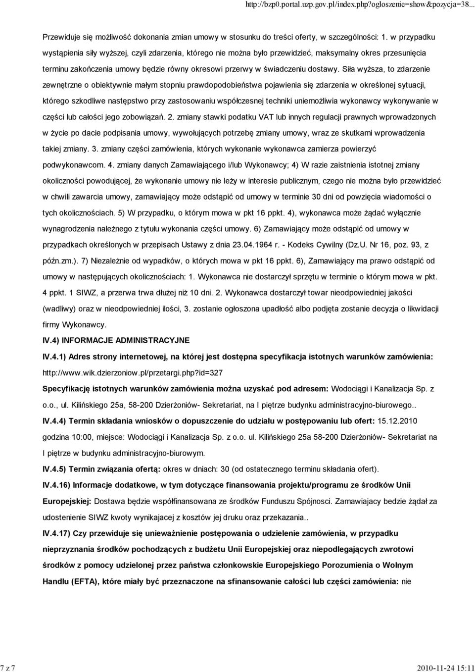 Siła wyższa, to zdarzenie zewnętrzne o obiektywnie małym stopniu prawdopodobieństwa pojawienia się zdarzenia w określonej sytuacji, którego szkodliwe następstwo przy zastosowaniu współczesnej