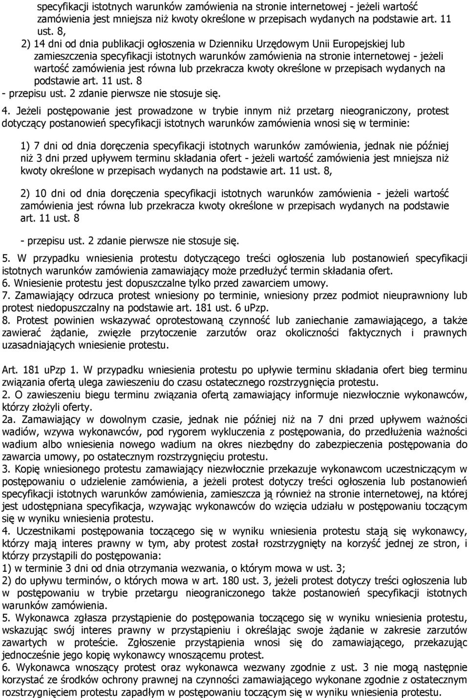 jest równa lub przekracza kwoty określone w przepisach wydanych na podstawie art. 11 ust. 8 - przepisu ust. 2 zdanie pierwsze nie stosuje się. 4.