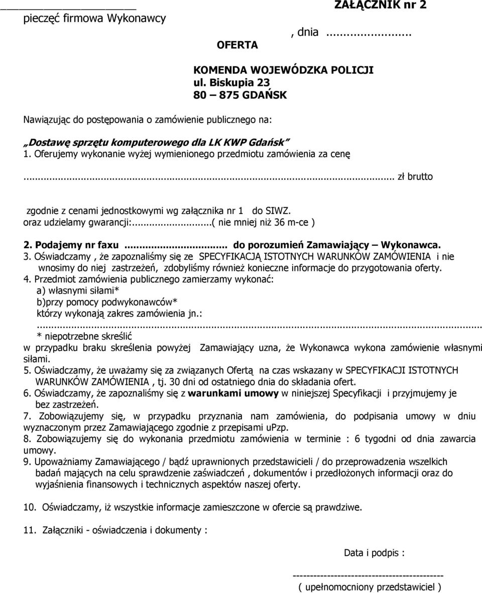 .. zł brutto zgodnie z cenami jednostkowymi wg załącznika nr 1 do SIWZ. oraz udzielamy gwarancji:...( nie mniej niż 36