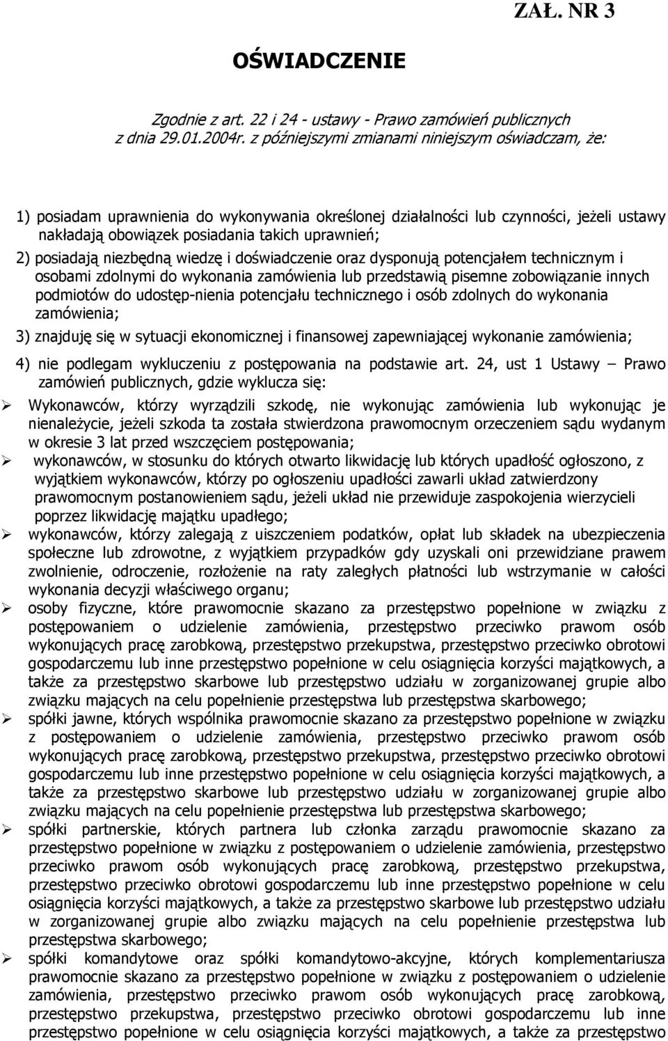 posiadają niezbędną wiedzę i doświadczenie oraz dysponują potencjałem technicznym i osobami zdolnymi do wykonania zamówienia lub przedstawią pisemne zobowiązanie innych podmiotów do udostęp-nienia