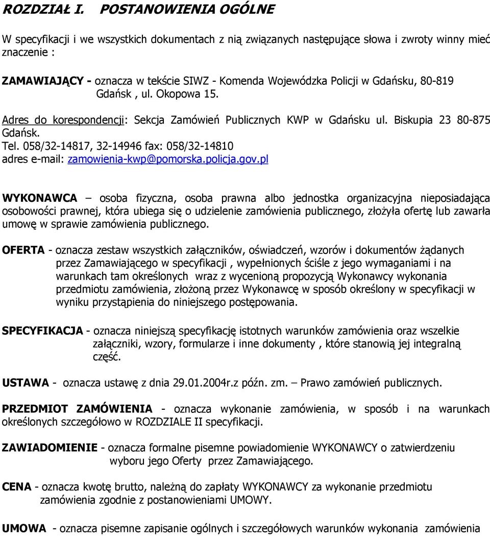 Gdańsku, 80-819 Gdańsk, ul. Okopowa 15. Adres do korespondencji: Sekcja Zamówień Publicznych KWP w Gdańsku ul. Biskupia 23 80-875 Gdańsk. Tel.