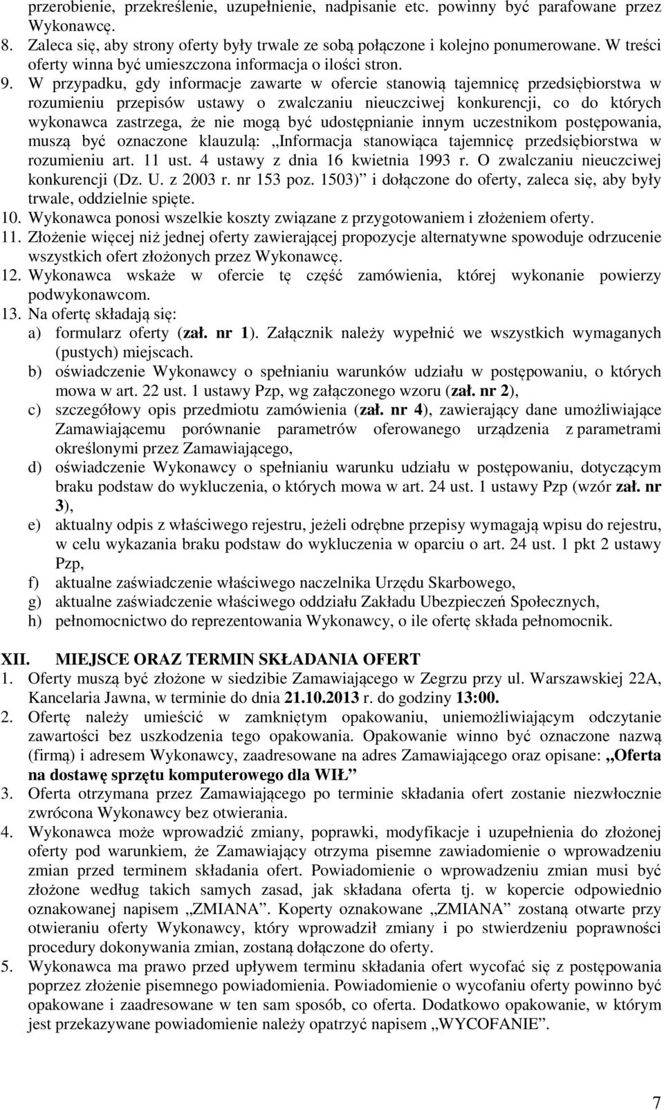 W przypadku, gdy informacje zawarte w ofercie stanowią tajemnicę przedsiębiorstwa w rozumieniu przepisów ustawy o zwalczaniu nieuczciwej konkurencji, co do których wykonawca zastrzega, że nie mogą