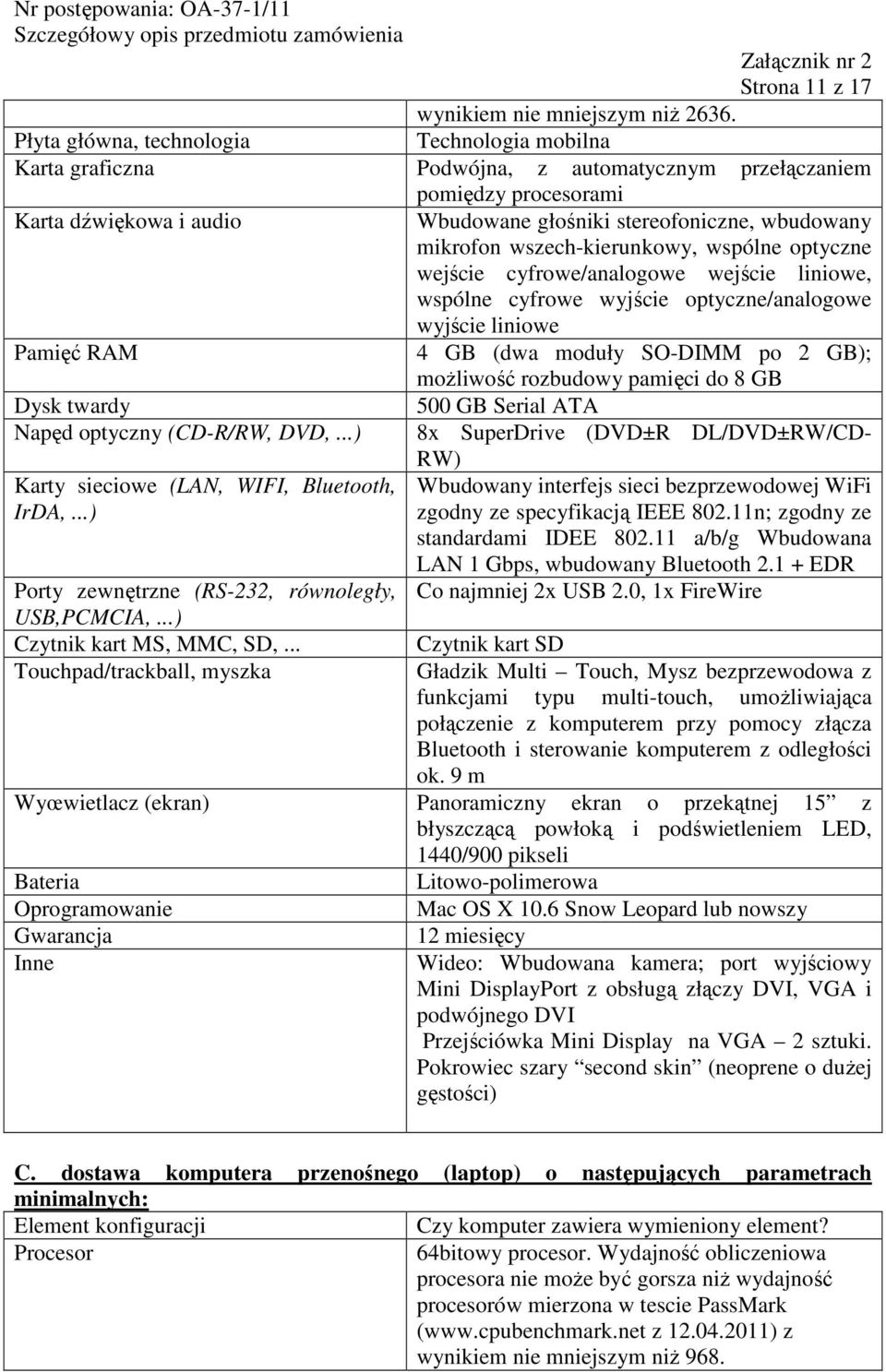 mikrofon wszech-kierunkowy, wspólne optyczne wejście cyfrowe/analogowe wejście liniowe, wspólne cyfrowe wyjście optyczne/analogowe wyjście liniowe Pamięć RAM Dysk twardy Napęd optyczny (CD-R/RW, DVD,.