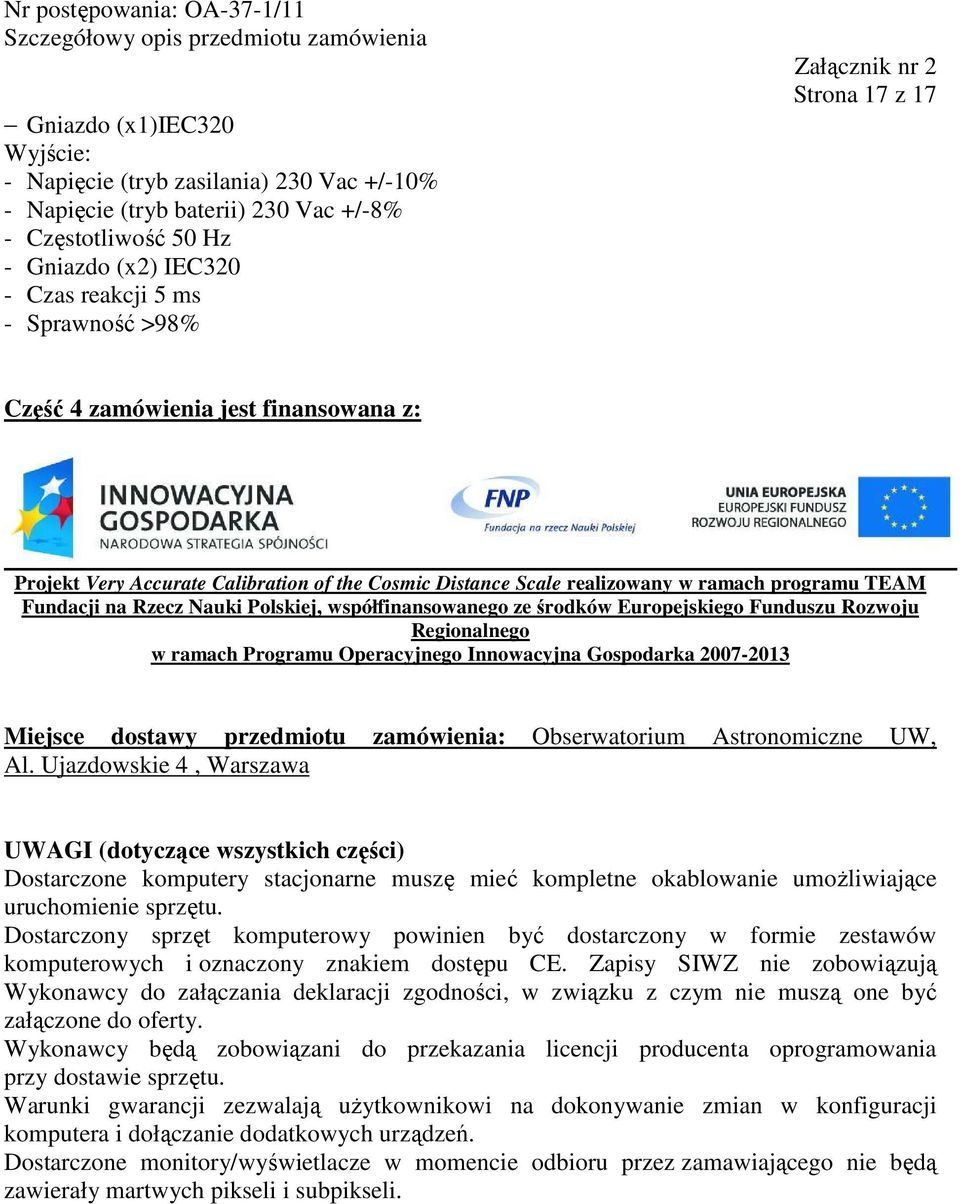 ze środków Europejskiego Funduszu Rozwoju Regionalnego w ramach Programu Operacyjnego Innowacyjna Gospodarka 2007-2013 Miejsce dostawy przedmiotu zamówienia: Obserwatorium Astronomiczne UW, Al.