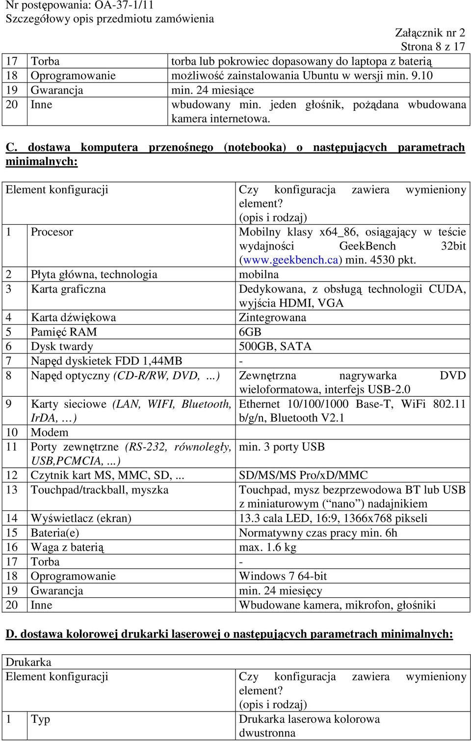 (opis i rodzaj) 1 Procesor Mobilny klasy x64_86, osiągający w teście wydajności GeekBench 32bit (www.geekbench.ca) min. 4530 pkt.