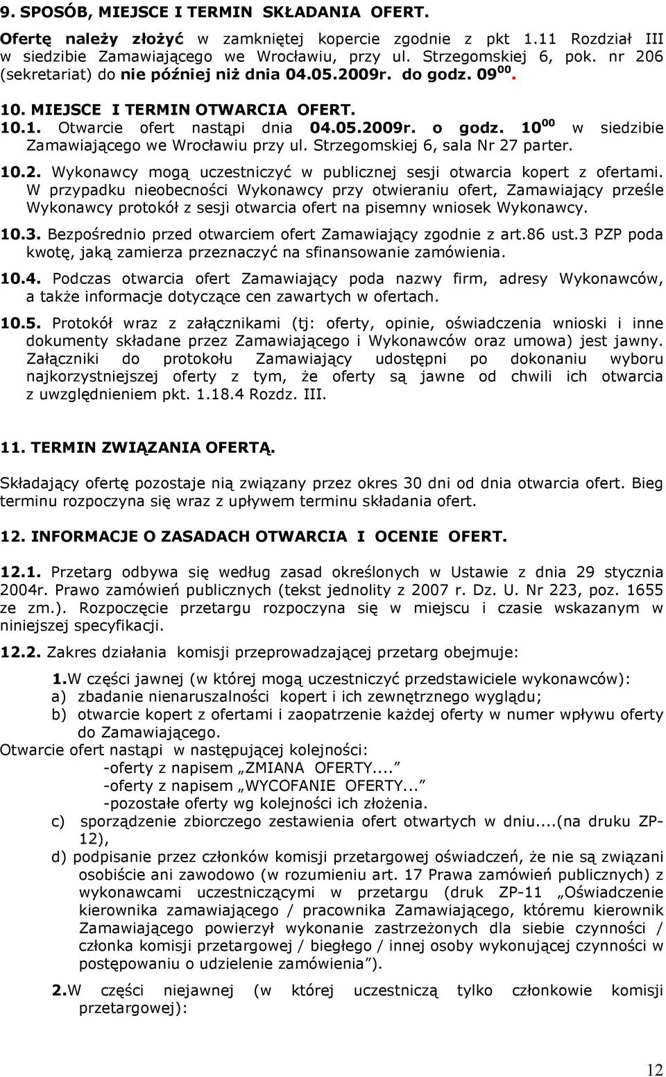 10 00 w siedzibie Zamawiającego we Wrocławiu przy ul. Strzegomskiej 6, sala Nr 27 parter. 10.2. Wykonawcy mogą uczestniczyć w publicznej sesji otwarcia kopert z ofertami.