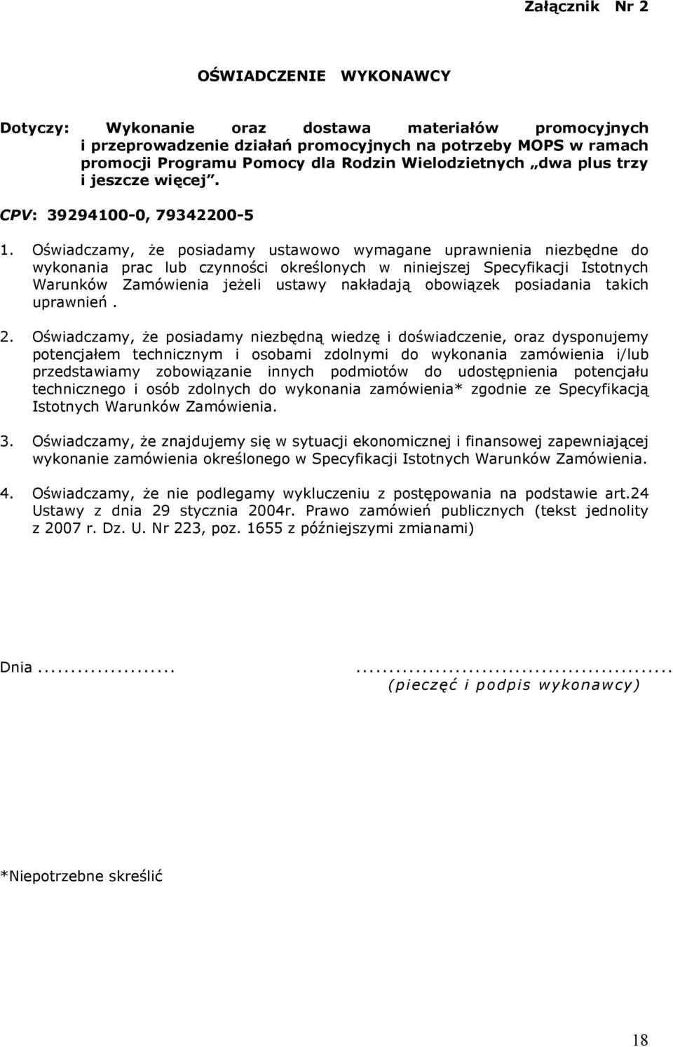 Oświadczamy, Ŝe posiadamy ustawowo wymagane uprawnienia niezbędne do wykonania prac lub czynności określonych w niniejszej Specyfikacji Istotnych Warunków Zamówienia jeŝeli ustawy nakładają obowiązek