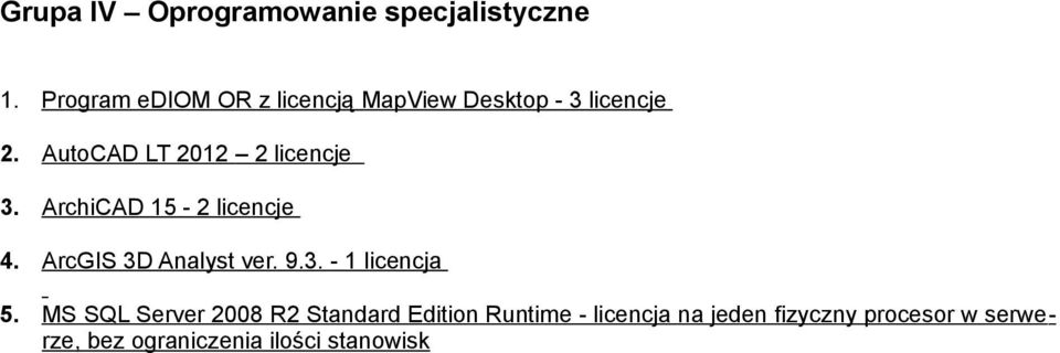 AutoCAD LT 2012 2 licencje 3. ArchiCAD 15-2 licencje 4. ArcGIS 3D Analyst ver. 9.3. - 1 licencja 5.