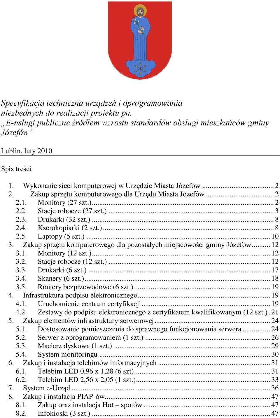 Zakup sprzętu komputerowego dla Urzędu Miasta Józefów... 2 2.1. Monitory (27 szt.)... 2 2.2. Stacje robocze (27 szt.)... 3 2.3. Drukarki (32 szt.)... 8 2.4. Kserokopiarki (2 szt.)... 8 2.5.