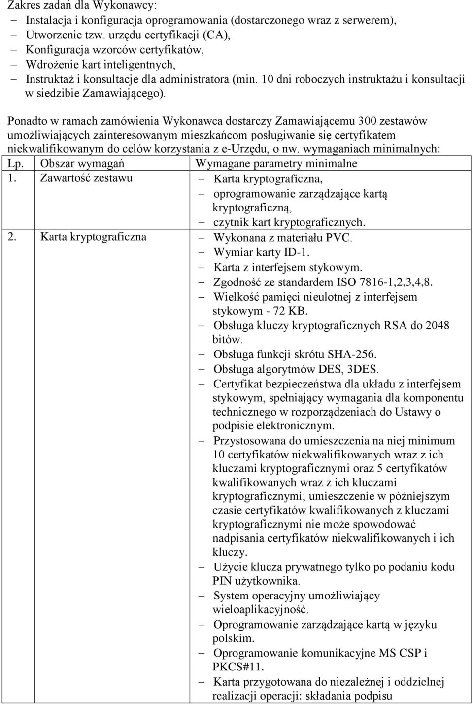 10 dni roboczych instruktażu i konsultacji w siedzibie Zamawiającego).