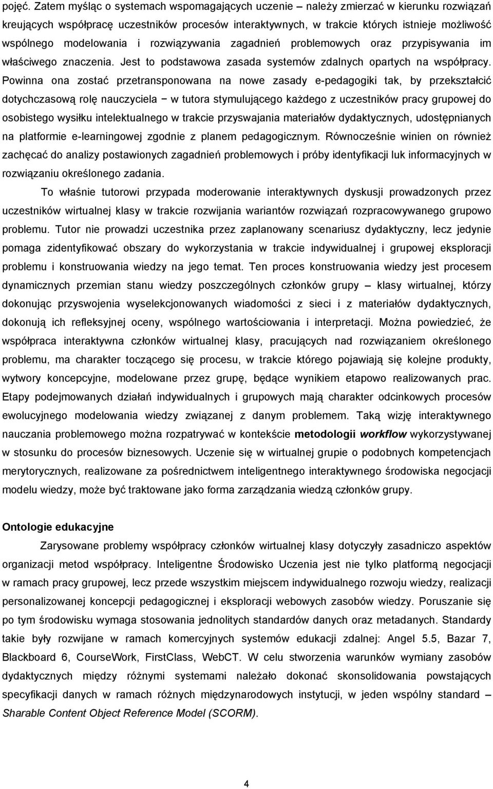 modelowania i rozwiązywania zagadnień problemowych oraz przypisywania im właściwego znaczenia. Jest to podstawowa zasada systemów zdalnych opartych na współpracy.