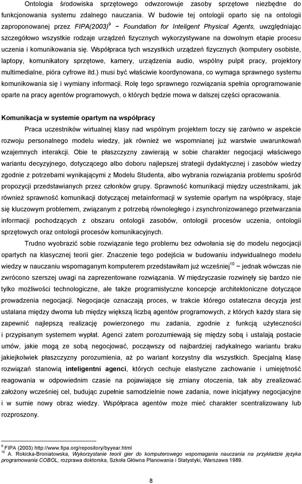 wykorzystywane na dowolnym etapie procesu uczenia i komunikowania się.