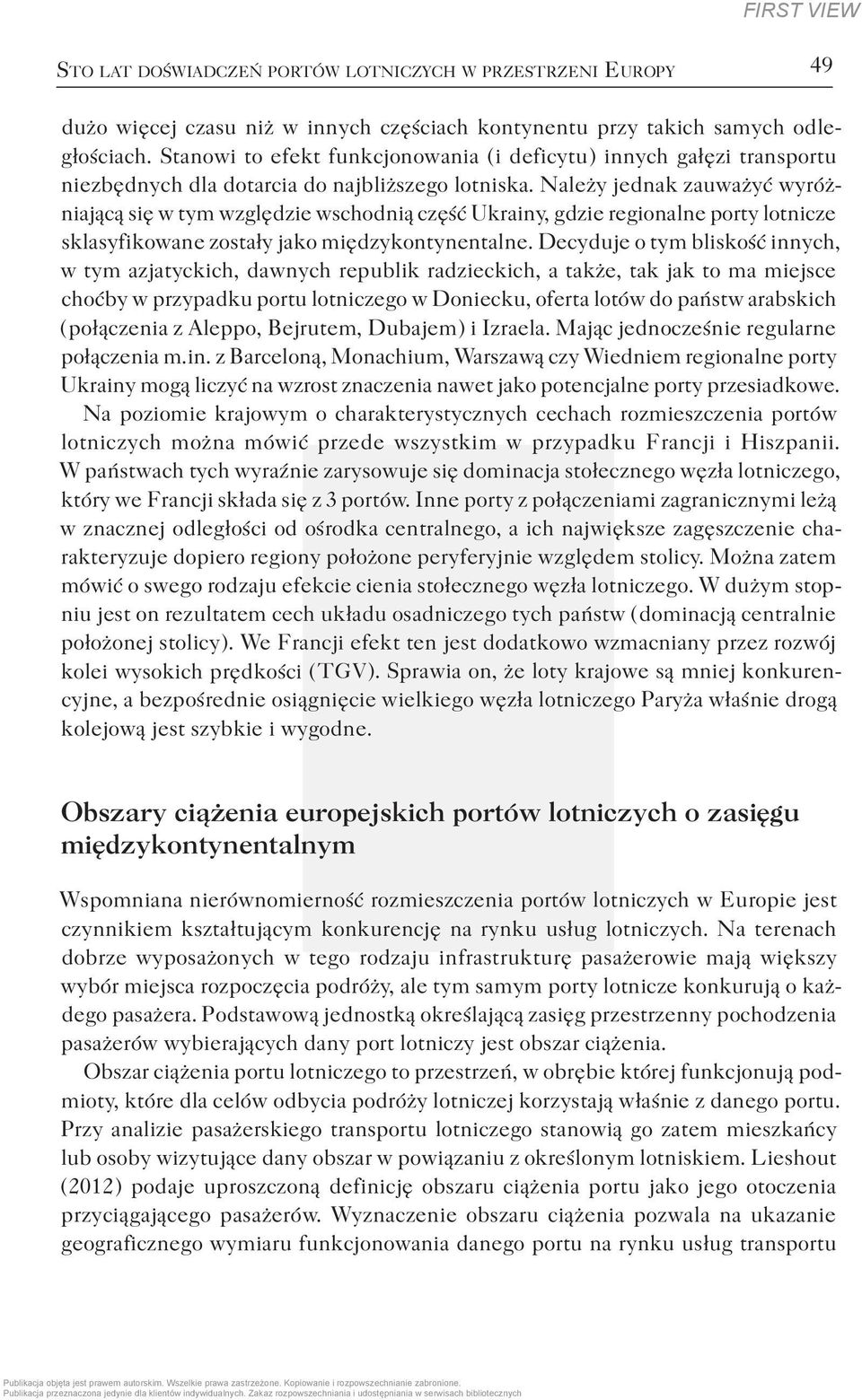 Należy jednak zauważyć wyróżniającą się w tym względzie wschodnią część Ukrainy, gdzie regionalne porty lotnicze sklasyfikowane zostały jako międzykontynentalne.