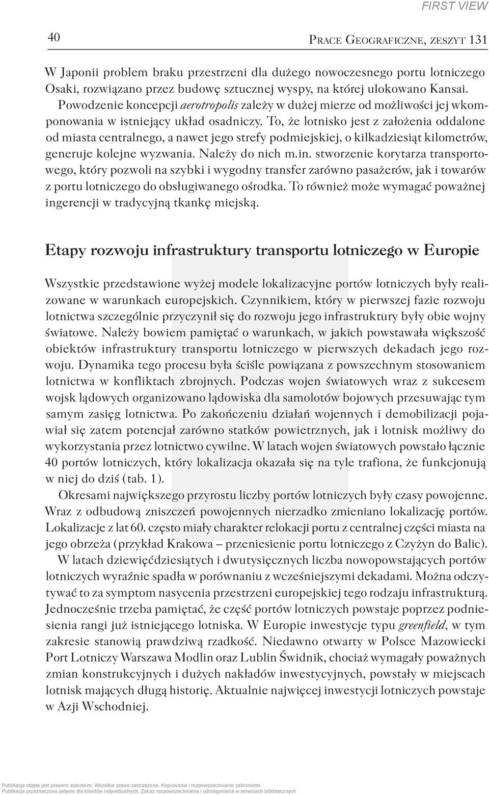 To, że lotnisko jest z założenia oddalone od miasta centralnego, a nawet jego strefy podmiejskiej, o kilkadziesiąt kilometrów, generuje kolejne wyzwania. Należy do nich m.in.