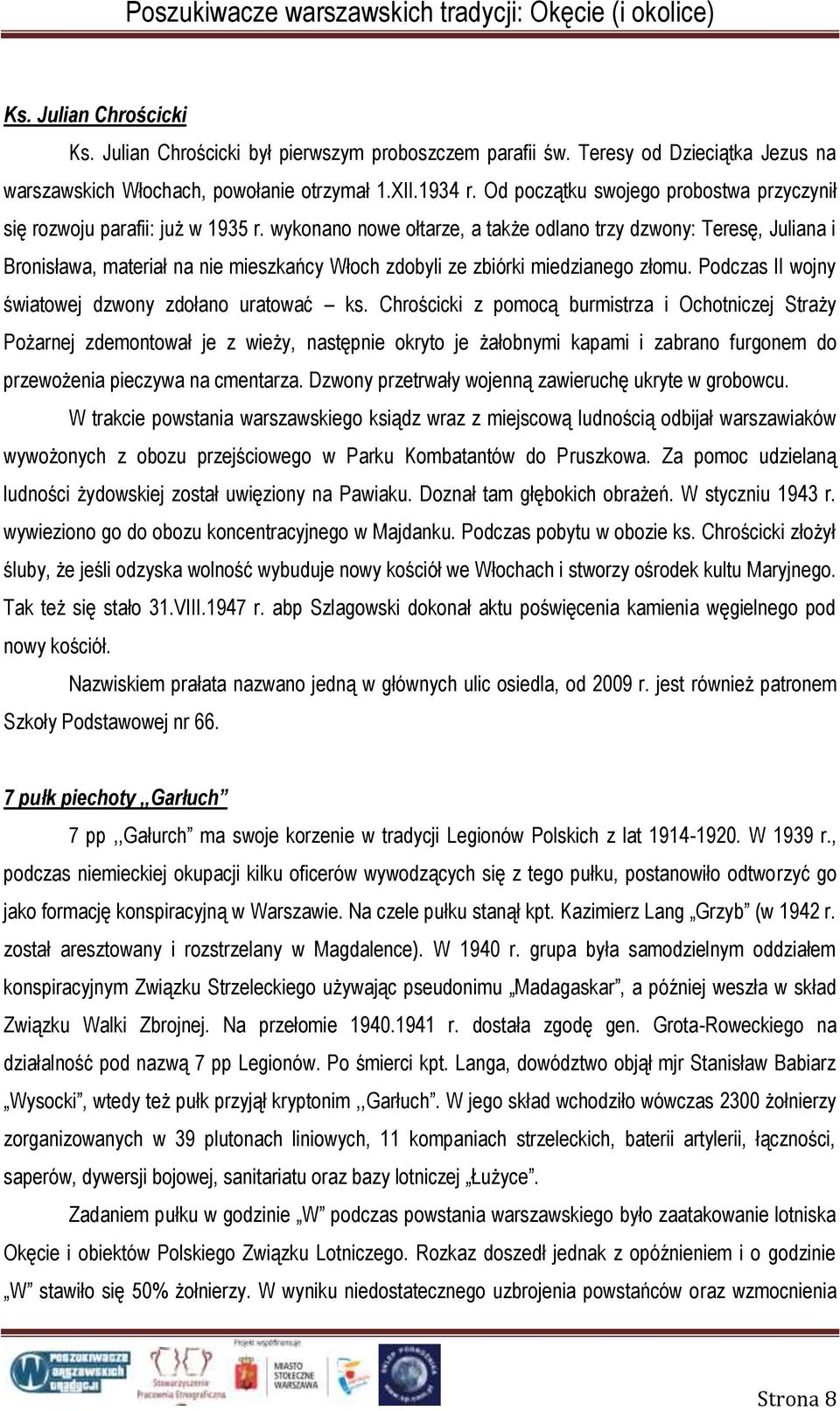 wykonano nowe ołtarze, a także odlano trzy dzwony: Teresę, Juliana i Bronisława, materiał na nie mieszkańcy Włoch zdobyli ze zbiórki miedzianego złomu.