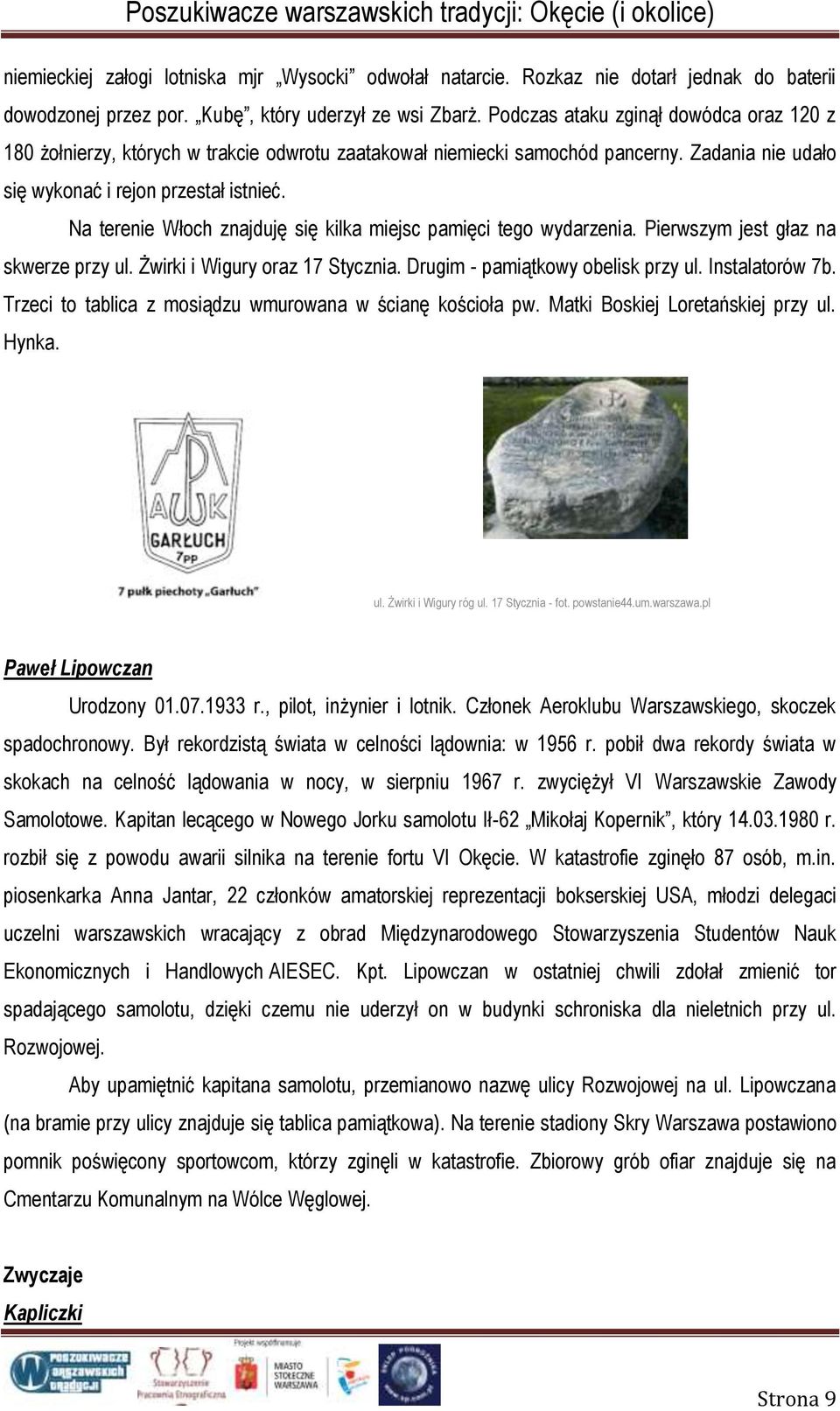 Na terenie Włoch znajduję się kilka miejsc pamięci tego wydarzenia. Pierwszym jest głaz na skwerze przy ul. Żwirki i Wigury oraz 17 Stycznia. Drugim - pamiątkowy obelisk przy ul. Instalatorów 7b.