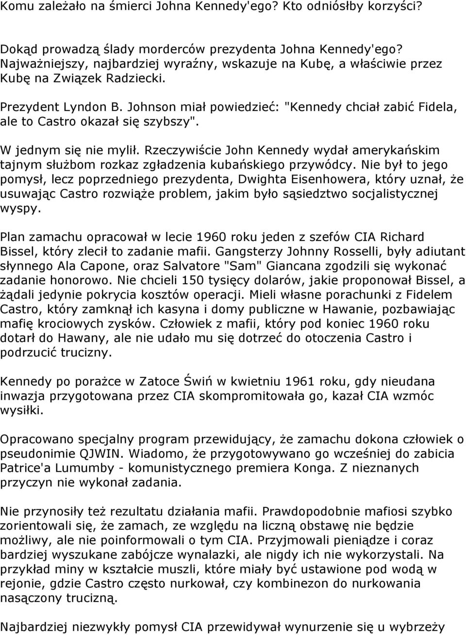 Johnson miał powiedzieć: "Kennedy chciał zabić Fidela, ale to Castro okazał się szybszy". W jednym się nie mylił.