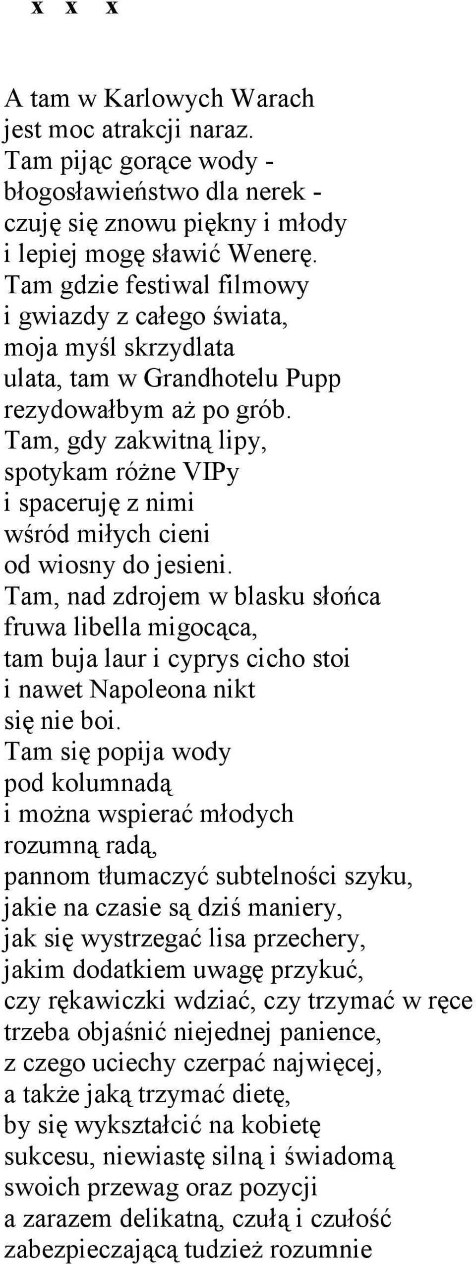 Tam, gdy zakwitną lipy, spotykam różne VIPy i spaceruję z nimi wśród miłych cieni od wiosny do jesieni.