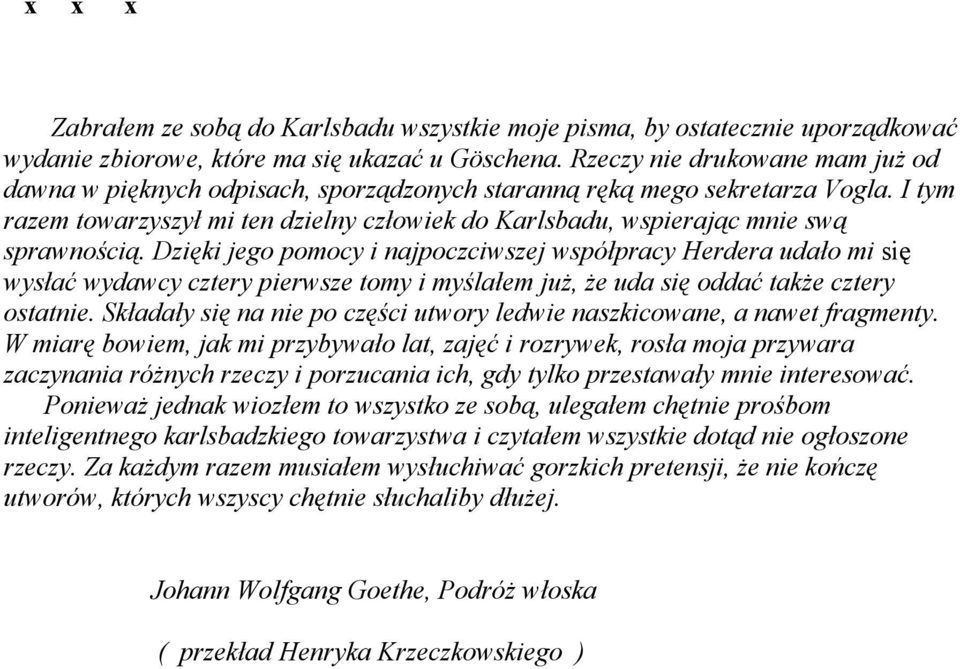 I tym razem towarzyszył mi ten dzielny człowiek do Karlsbadu, wspierając mnie swą sprawnością.