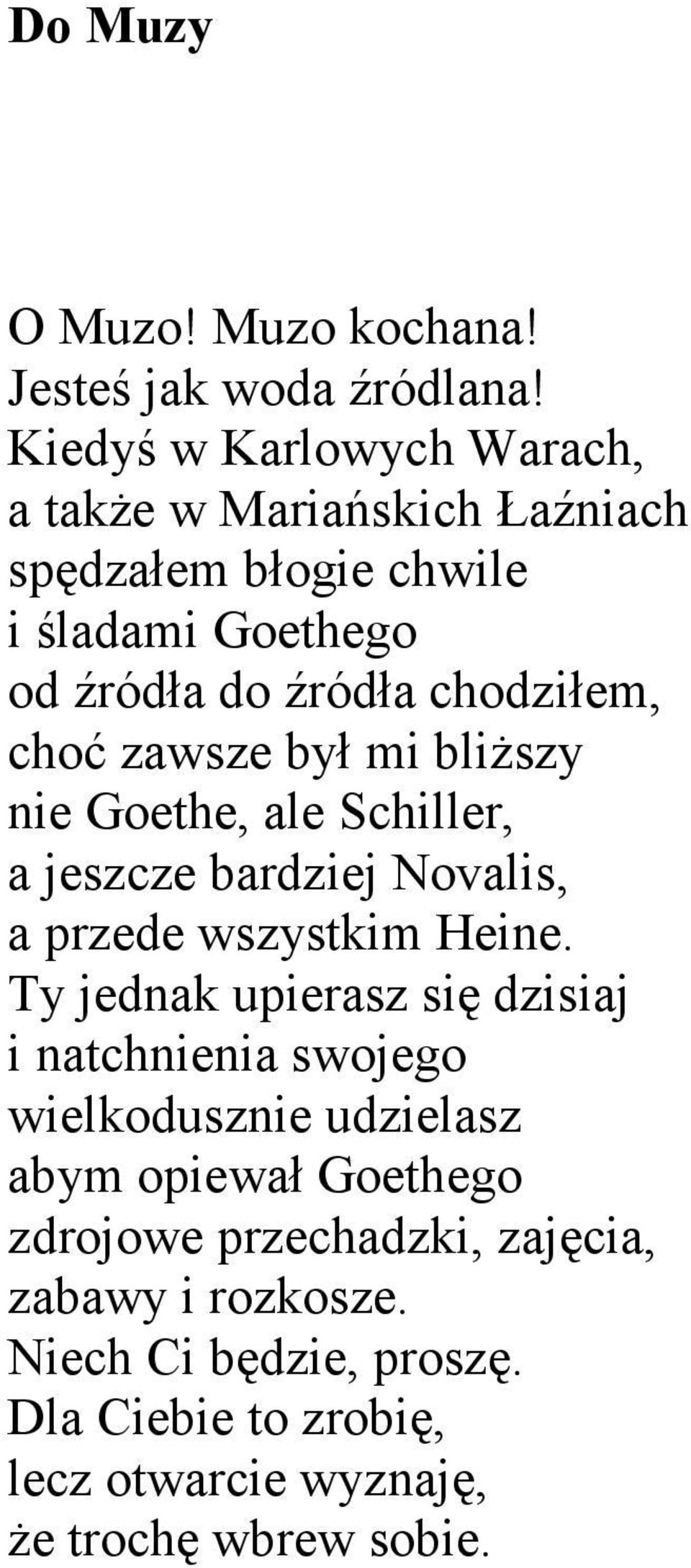 choć zawsze był mi bliższy nie Goethe, ale Schiller, a jeszcze bardziej Novalis, a przede wszystkim Heine.